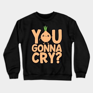 You Gonna Cry? Funny Onion Crewneck Sweatshirt